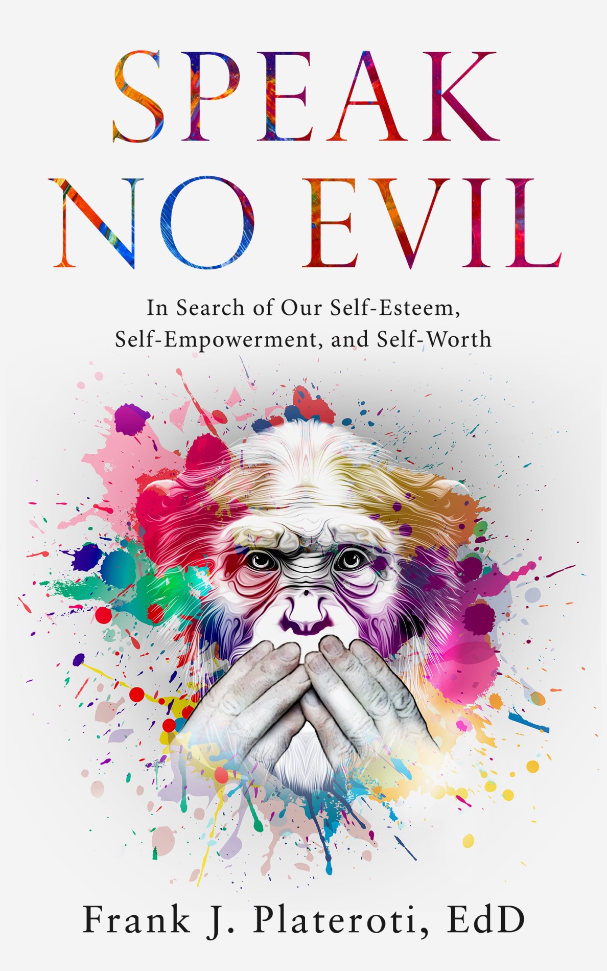 The front cover of Speak No Evil: In Search of Our Self-Esteem, Self-Empowerment, and Self-Worth by Frank Plateroti